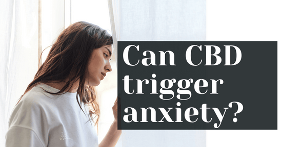 Can CBD trigger anxiety?