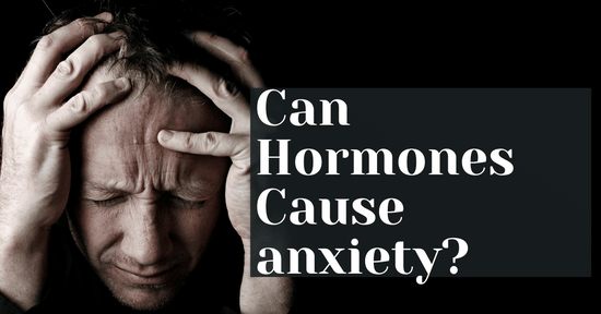 Can Hormones Cause anxiety?