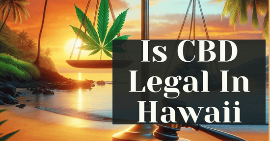 Is CBD Legal In Hawaii